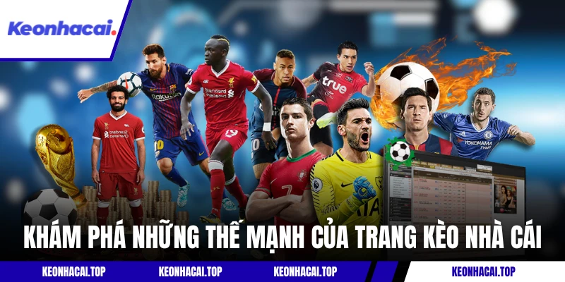 Khám phá những thế mạnh của trang Kèo Nhà Cái