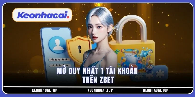 Mở duy nhất 1 tài khoản trên ZBET
