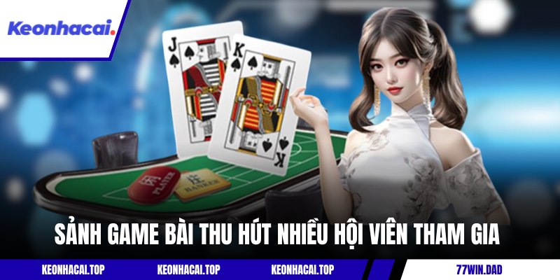 Sảnh game bài thu hút nhiều hội viên tham gia