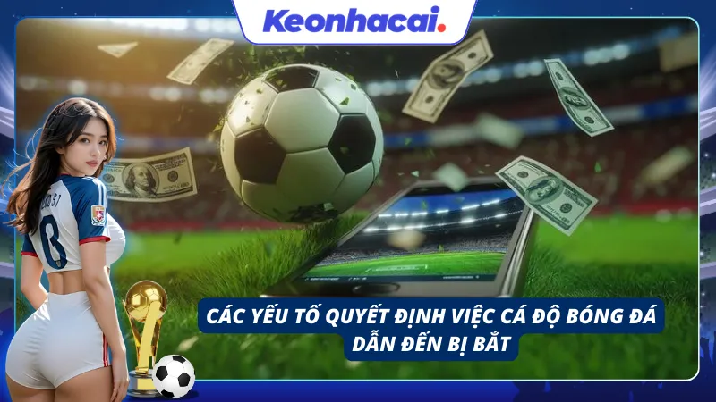 Những yếu tố dẫn đến việc cá độ bóng đá bị bắt