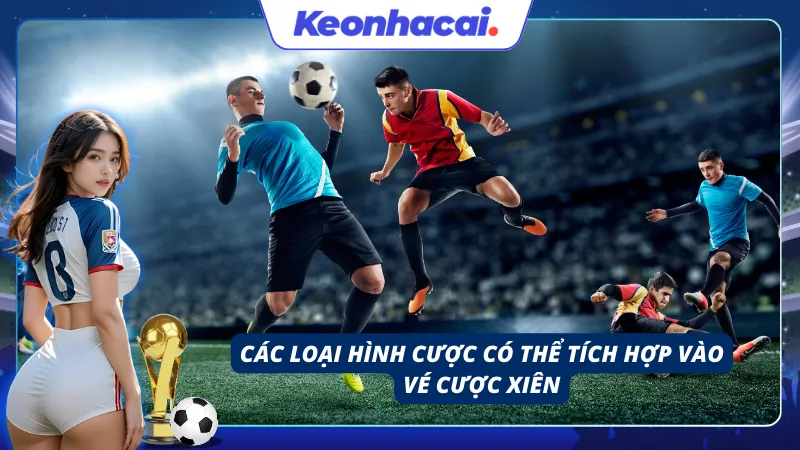 Các loại hình cược xiên bóng đá có thể tích hợp