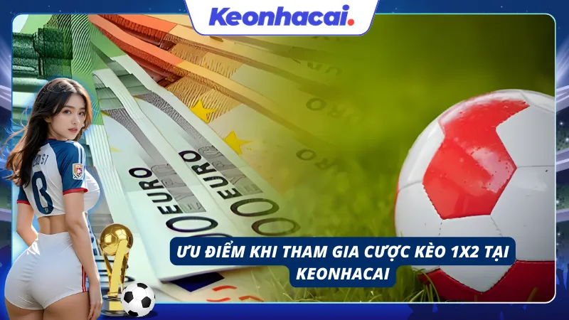 Những ưu điểm có được khi tham gia chơi kèo Châu Âu