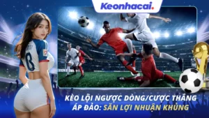 Kèo Lội Ngược Dòng cược thắng áp đảo