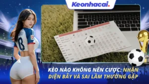 Kèo Nào Không Nên Cược