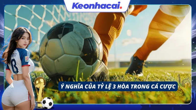 Ý nghĩa về tỷ lệ 3 hòa trong kèo tài xỉu bóng đá
