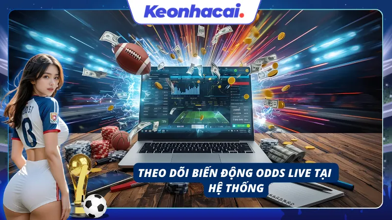 Lời khuyên theo dõi biến động của kèo live tại hệ thống