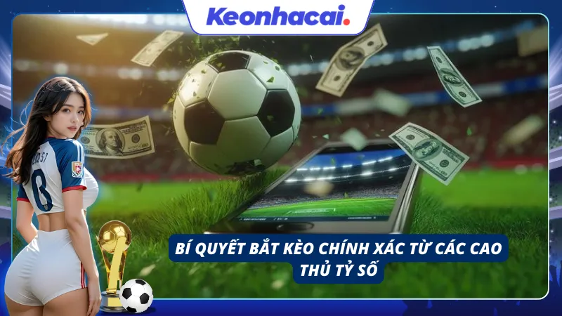 Bí quyết để bắt kèo tỉ số từ các cao thủ giàu kinh nghiệm