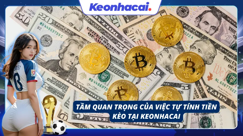 Những điều cần lưu ý khi tự tính tiền kèo bóng đá tại Keonhacai