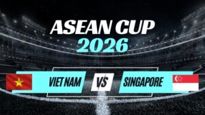 Kèo Việt Nam vs Singapore – Nhận Định Vòng Bảng ASEAN Cup 2026